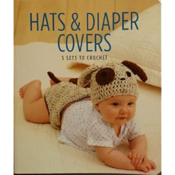 Hats & Diaper Covers (5 Sets To Crochet) (Leisure Arts) Hats & Diaper Covers (5 Sets To Crochet) (Leisure Arts)