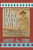 The Doctor Danced With Us: Jeremiah Sullivan and the Hopi, 1881-1888 And Other Essays by 