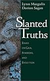 Slanted Truths : Essays on Gaia, Symbiosis and Evolution, Margulis, Lynn, 038798772X