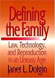 Defining the Family : Law, Technology, and Reproduction in an Uneasy Age, Dolgin, Janet L., 0814719171