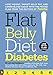 Flat Belly Diet! Diabetes: Lose Weight, Target Belly Fat, and Lower Blood Sugar with This Tested Pla by Liz Vaccariello, Gillian Arathuzik
