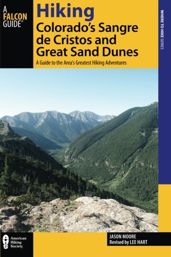 Hiking Colorado's Sangre de Cristos and Great Sand Dunes: A Guide to the Area's Greatest Hiking Adve by Lee Hart