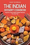 The Indian Dessert Cookbook: Popular & Easy Indian Dessert Recipes You Must Try! by Nancy Silverman