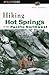 Hiking Hot Springs in the Pacific Northwest: Formerly the Hiker's Guide to Hot Springs in the Pacific Northwest (Falcon Guide) by 