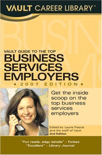 Vault Guide to the Top Business Services Employers, 2007 Edition