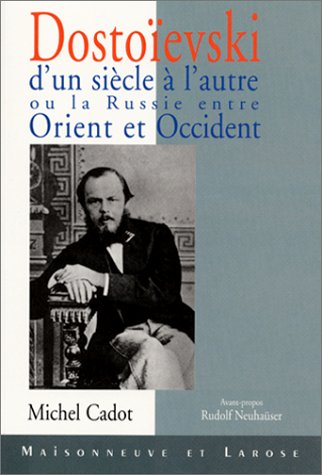Dostoïevski d'un siècle à l'autre ou La Russie entre Orient et Occident