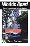 Worlds Apart : Social Inequalities in a New Century, Sernau, Scott R., 0761986618