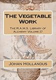 The Vegetable Work (The R.A.M.S. Library of Alchemy) (Volume 27)
