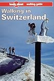 Lonely Planet Walking in Switzerland (Lonely Planet Travel Survival Kit) by 