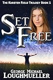 Set Free (The Karsten Field Trilogy Book 1) by George Michael Loughmueller