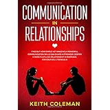 Communication in Relationships: Find Out How Simple Yet Amazingly Powerful Communication Skills Can Shape a Stronger, Deeper &amp; More Fulfilling ... Couples, &amp; Teens Alike (Connect Emphatically)