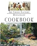 The Cheese Factory Restaurant Cookbook: From The Chefs of the Cheese Factory Restaurant by The Chefs of the Cheese Factory Restaurant