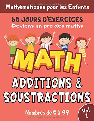 Additions Soustractions Deviens Un Pro Des Maths 60 Jours D Exercices Vol 1 Nombres De 0 A 99 Mon Grand Livre De Jeux Mathematiques Exercices Des 5 Ans