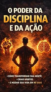 Livro O poder da disciplina: Como transformar sua mente, criar hábitos e mudar sua vida em 90 dias