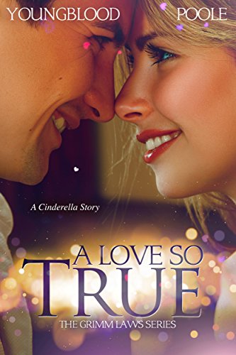 A Love So True: A Cinderella Story (The Grimm Laws Book 4)