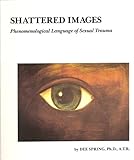 Shattered Images : The Phenomenological Language of Sexual Trauma, Spring, Dee, 0961330929