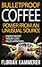Bulletproof Coffee: Power from an unusual Source (Weight Loss, Energy Boost, Paleo approved, Bulletproof Diet, Coffee)