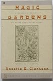 Magic Gardens/a Modern Chronicle of Herbs and Savory Seeds by