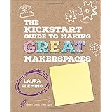 The Kickstart Guide to Making GREAT Makerspaces (Corwin Teaching Essentials)