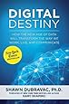 Digital Destiny: How the New Age of Data Will Transform the Way We Work, Live, and Communicate