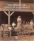 The History of Coffee in Guatemala by 