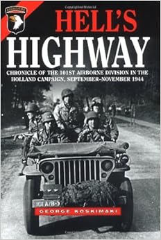 HELL'S HIGHWAY: Chronicle of the 101st Airborne Division in the Holland Campaign, September - November 1944