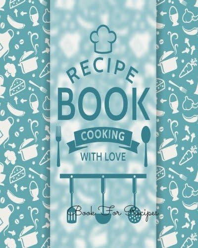 Book For Recipes: Journal Notebook. Recipe Keeper, Organizer To Write In, Storage for Your Family Recipes. Blank Book. Empty Fill in Cookbook Template 8 by 10in 100 pages Paperback – 17 Jun. 2016