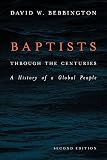 Baptists through the Centuries: A History of a Global People by 