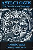 Astrologik: The Oracular Art of Astrology by