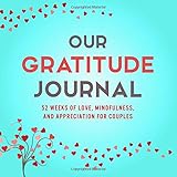 Our Gratitude Journal: 52 Weeks of Love, Mindfulness, and Appreciation for Couples