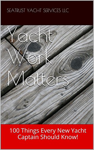 Yacht Work Matters: 100 Things Every New Yacht Captain Should Know!, by seatrust yacht services llc Yacht Work Matters: 100 Things Every New Yacht Captain Should Know!, by seatrust yacht services llc