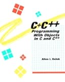 C+ C++: Programming With Objects in C and C++