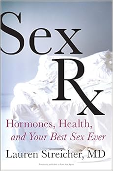 Sex Rx: Hormones, Health, and Your Best Sex Ever Sex Rx: Hormones, Health, and Your Best Sex Ever