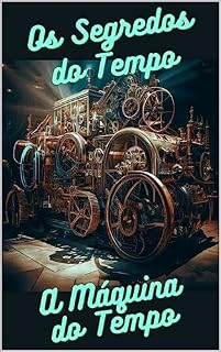 Livro Os Segredos do Tempo: A Máquina do Tempo