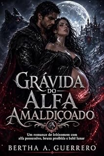Livro Grávida do Alfa Amaldiçoado: Um romance de lobisomem com alfa possessivo, bruxa proibida e bebê lunar