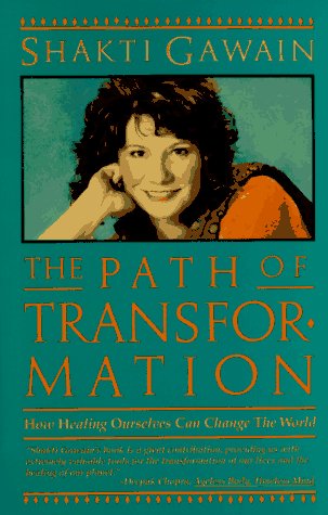 The Path of Transformation: How Healing Ourselves Can Change the World, by Shakti Gawain