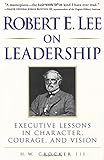 Robert E. Lee on Leadership : Executive Lessons in Character, Courage, and Vision cover