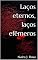 Livro Laços eternos, laços efêmeros