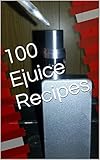 100 Ejuice Recipes