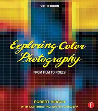 Amazon Com Exploring Color Photography From Film To Pixels Ebook Hirsch Robert Kindle Store