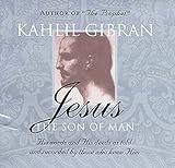 Jesus: The Son of Man: His Words and His Deeds as Told and Recorded by Those Who Knew Him by Kahlil Gibran