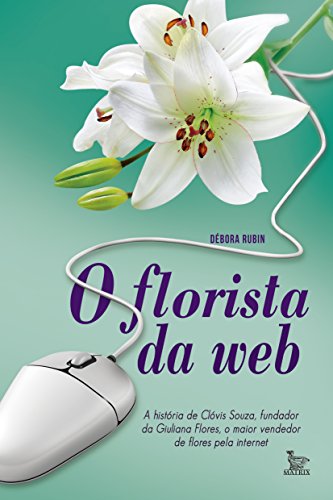 Livro O florista da web; A história de Clóvis Souza, fundador da Giuliana Flores