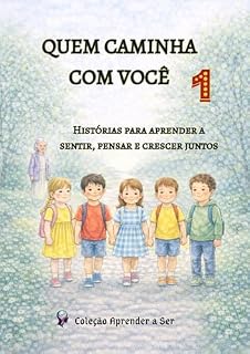 Livro Quem Caminha com Você- Volume 1: Histórias para aprender a sentir, pensar e crescer juntos (Coleção Aprender a Ser)