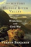The History of the Hudson River Valley: From Wilderness to the Civil War by 
