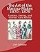 The Art of the Mantua-Maker: 1870 - 1879: Fashion, Sewing, and Clothes Care Advice (Victorian Dress by Deb Salisbury