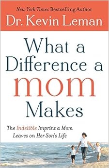 What a Difference a Mom Makes: The Indelible Imprint a Mom Leaves on Her Son's Life What a Difference a Mom Makes: The Indelible Imprint a Mom Leaves on Her Son's Life