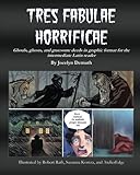 Tres Fabulae Horrificae: Ghouls, ghosts and gruesome deeds in graphic format for the intermediate La by Ms Jocelyn R. Demuth, Mr. Robert Rath