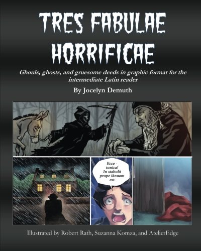 Tres Fabulae Horrificae: Ghouls, ghosts and gruesome deeds in graphic format for the intermediate La by Ms Jocelyn R. Demuth