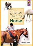 Clicker Training for Your Horse by Alexandra Kurland