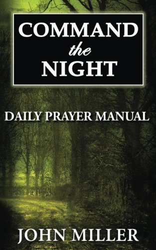 Command the Night: Daily Prayer Manual (Command the Night Series) (Volume 1)